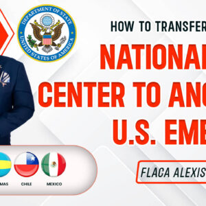 How to Transfer Cases from the National Visa Center to a U.S. Embassy